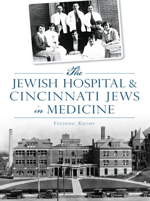 Title details for The Jewish Hospital & Cincinnati Jews in Medicine by Frederic Krome - Available